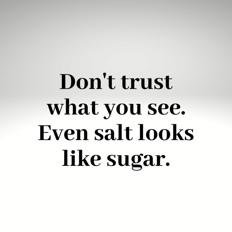 Read more about the article Don’t trust what you see. Even salt looks like sugar.