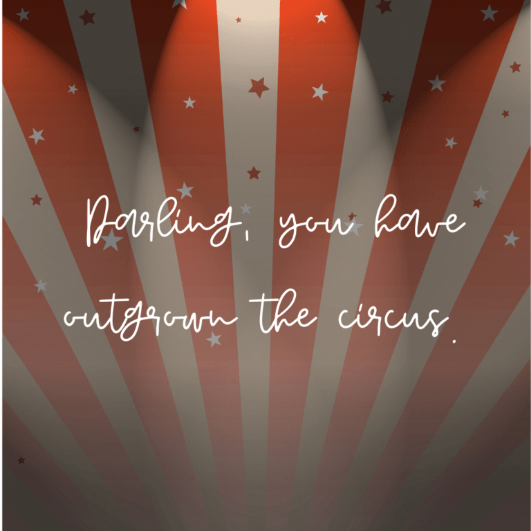 Read more about the article Darling, you have outgrown the circus.