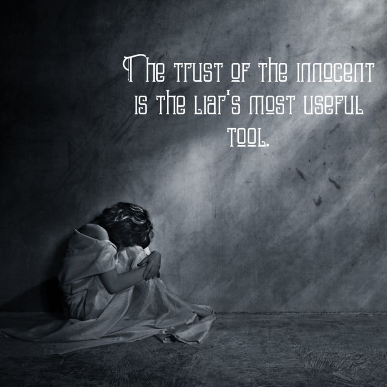 Read more about the article The trust of the innocent is the liar’s most useful tool.