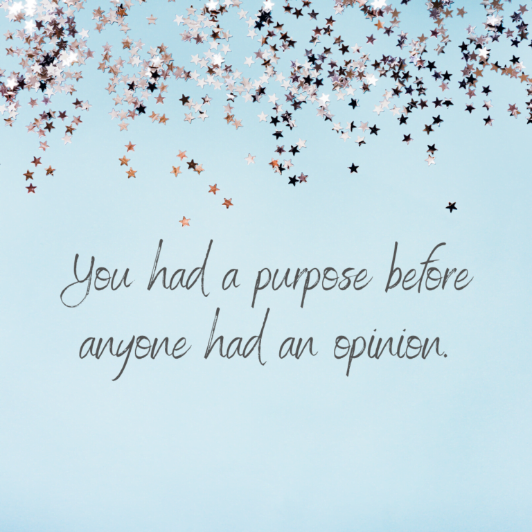 Read more about the article You had a purpose before anyone had an opinion.