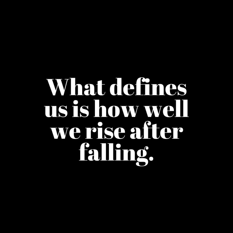 Read more about the article What defines us is how well we rise after falling.