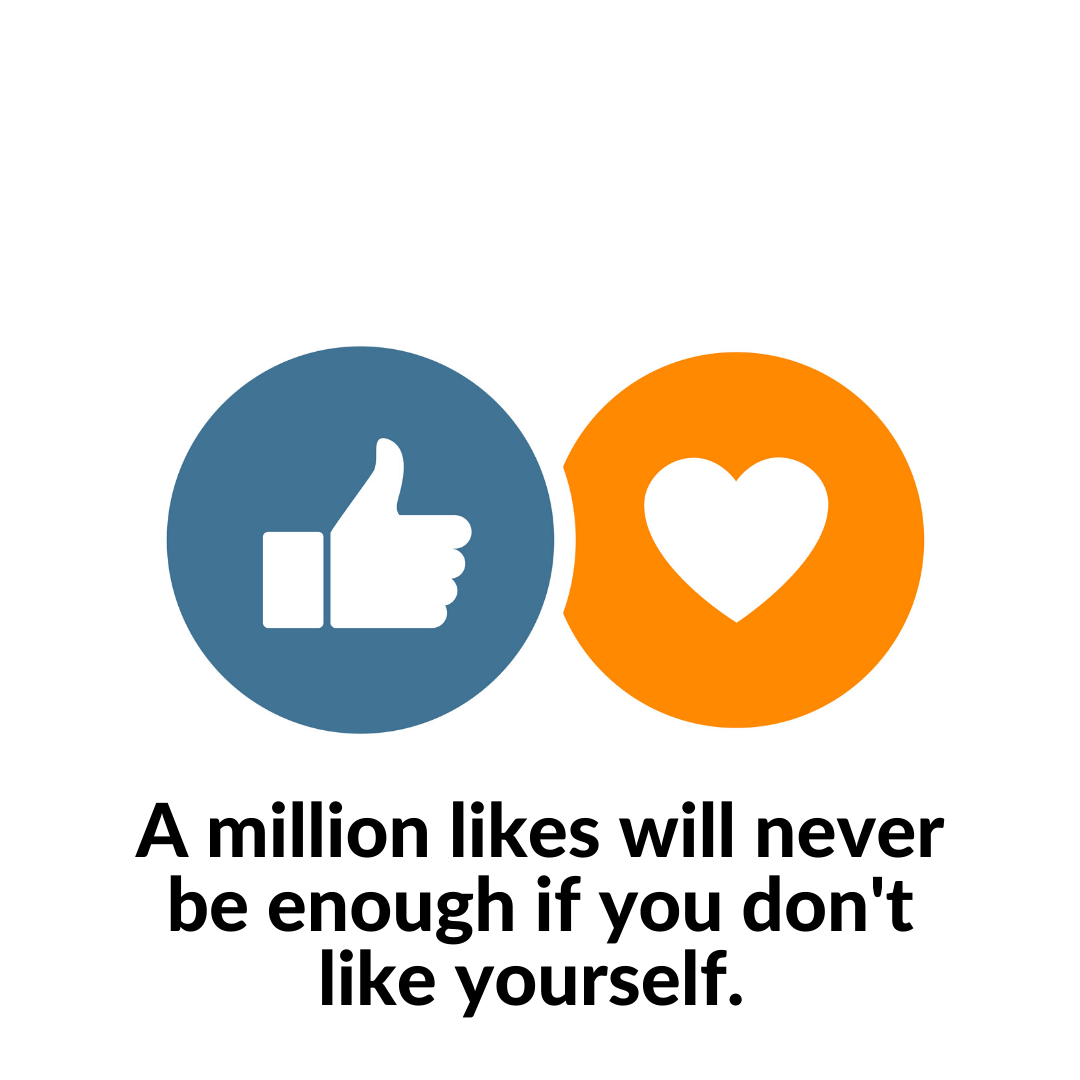 You are currently viewing A million likes will never be enough if you don’t like yourself.