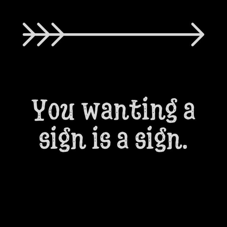 Read more about the article You wanting a sign is a sign.