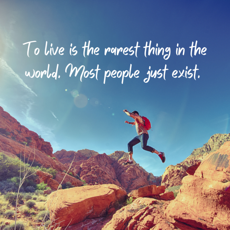Read more about the article To live is the rarest thing in the world. Most people just exist.