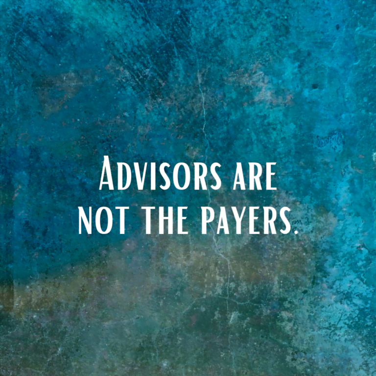 Read more about the article Advisors are not the payers.