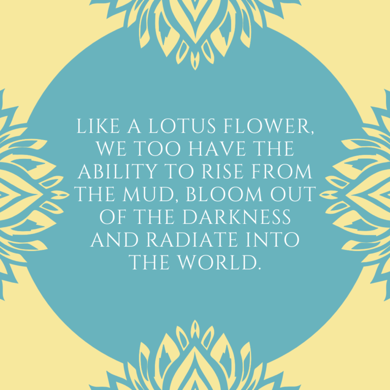 Read more about the article Like a lotus flower, we too have the ability to rise from the mud, bloom out of the darkness and radiate into the world.