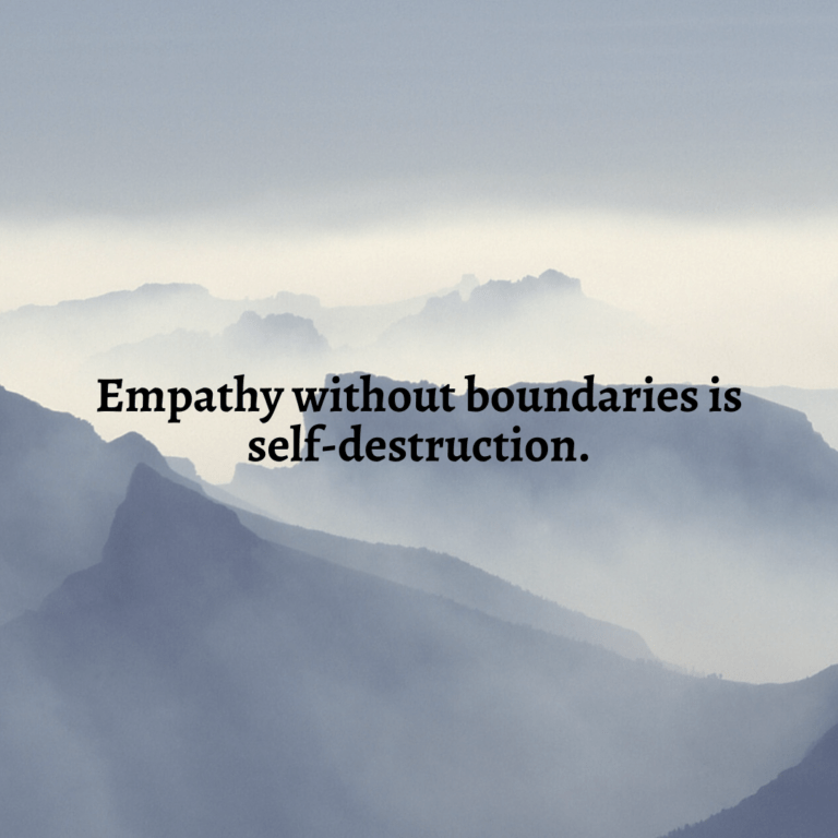 Read more about the article Empathy without boundaries is self-destruction.