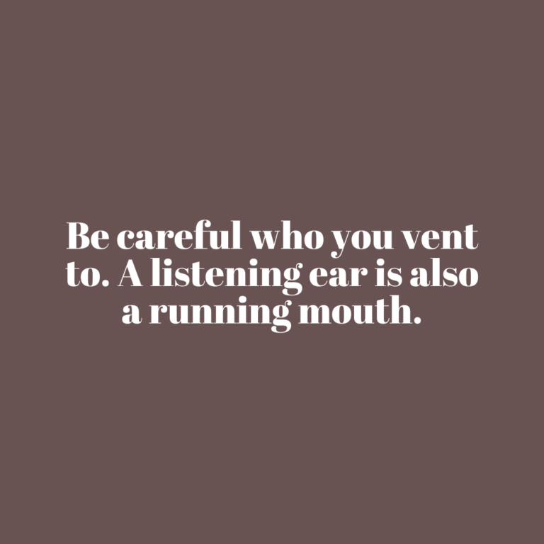 Read more about the article Be careful who you vent to. A listening ear is also a running mouth.