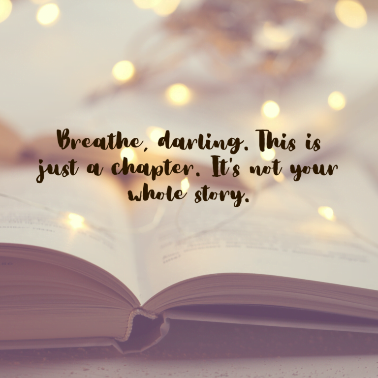 Read more about the article Breathe, darling. This is just a chapter. It’s not your whole story.