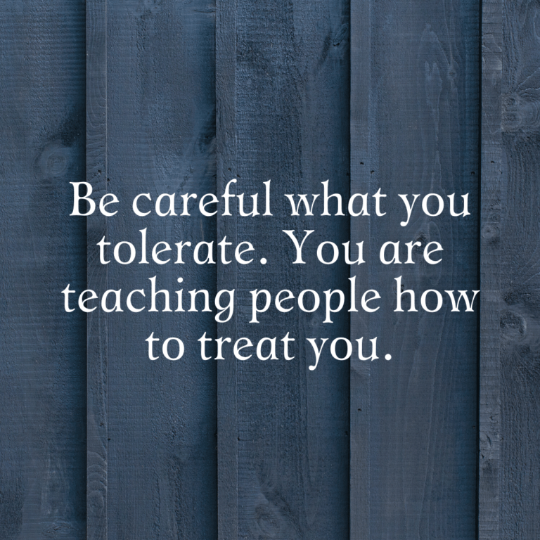 Read more about the article Be careful what you tolerate. You are teaching people how to treat you.
