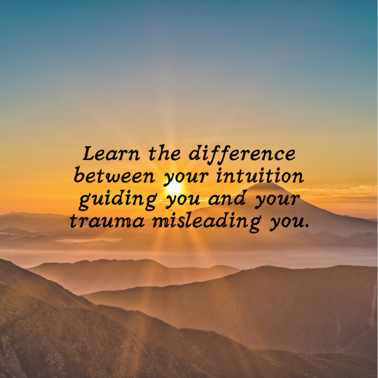 Read more about the article Learn the difference between your intuition guiding you and your trauma misleading you.