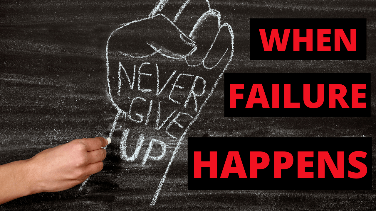 You are currently viewing When Failure Happens, Never Ever Give Up