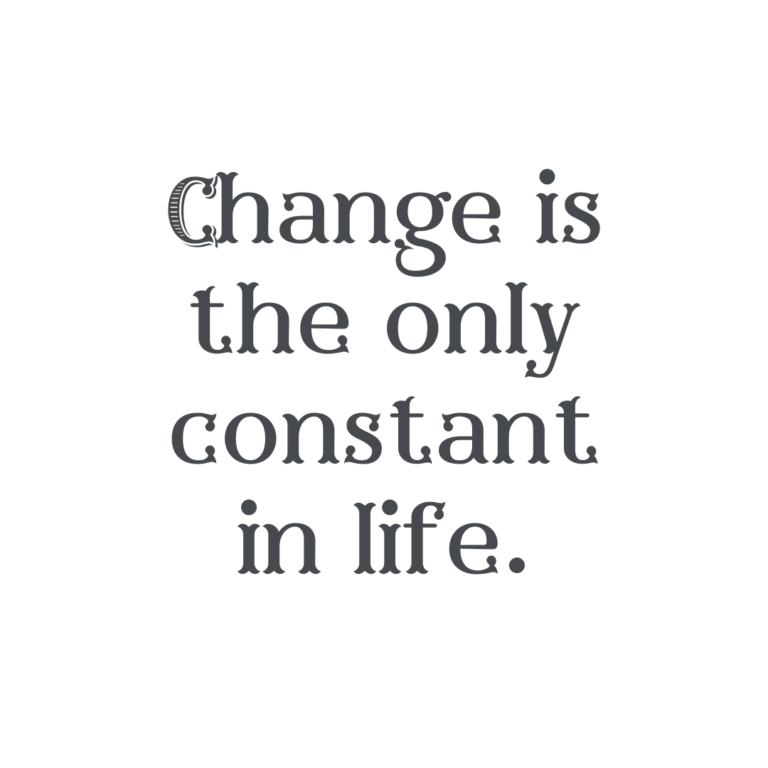 Read more about the article Change is the only constant in life.