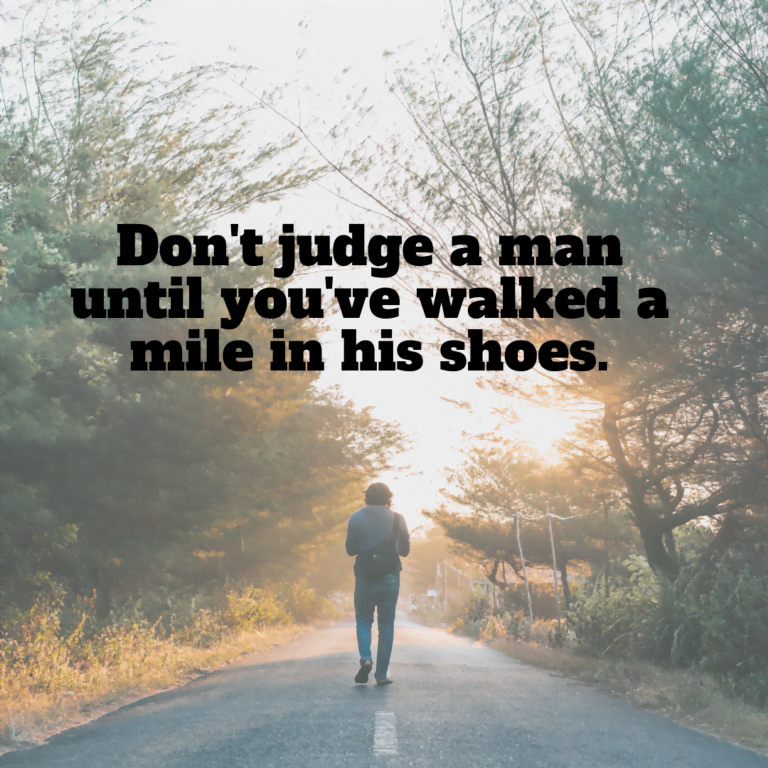 Read more about the article Don’t judge a man until you’ve walked a mile in his shoes.