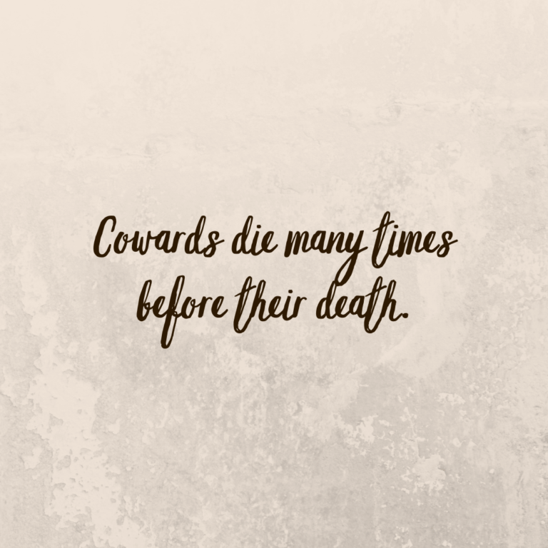 Read more about the article Cowards die many times before their death.