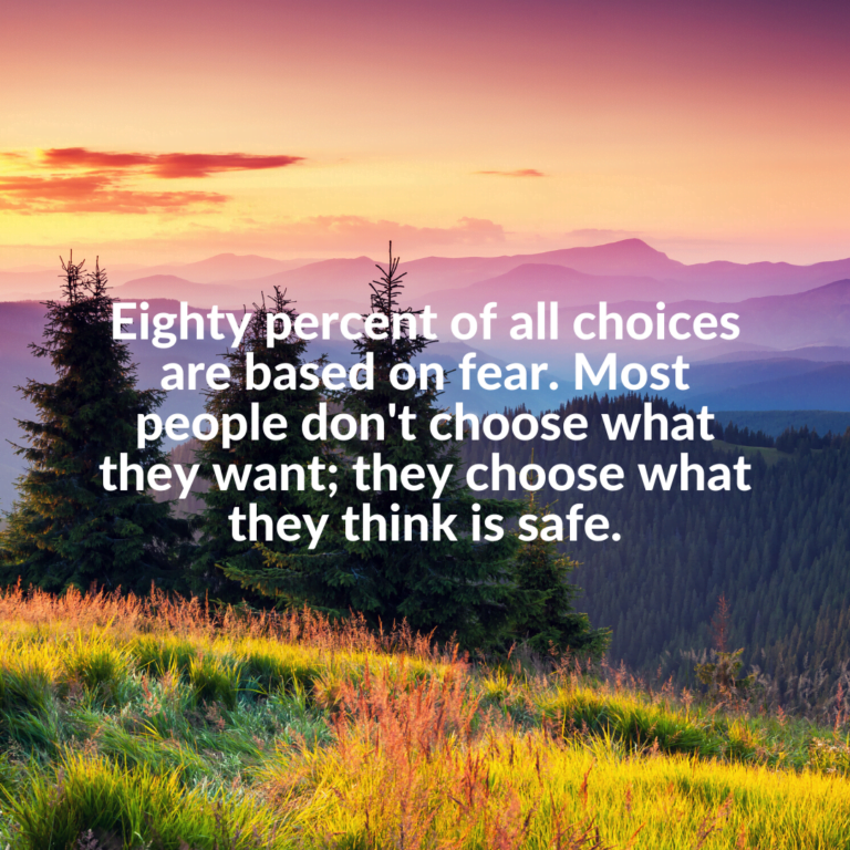Read more about the article Eighty percent of all choices are based on fear. Most people don’t choose what they want; they choose what they think is safe.