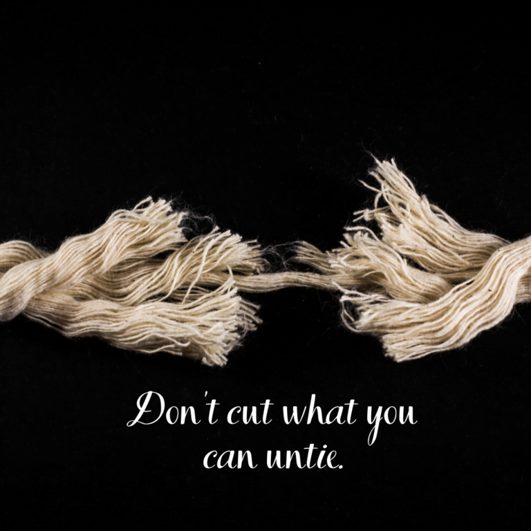 Read more about the article Don’t cut what you can untie.