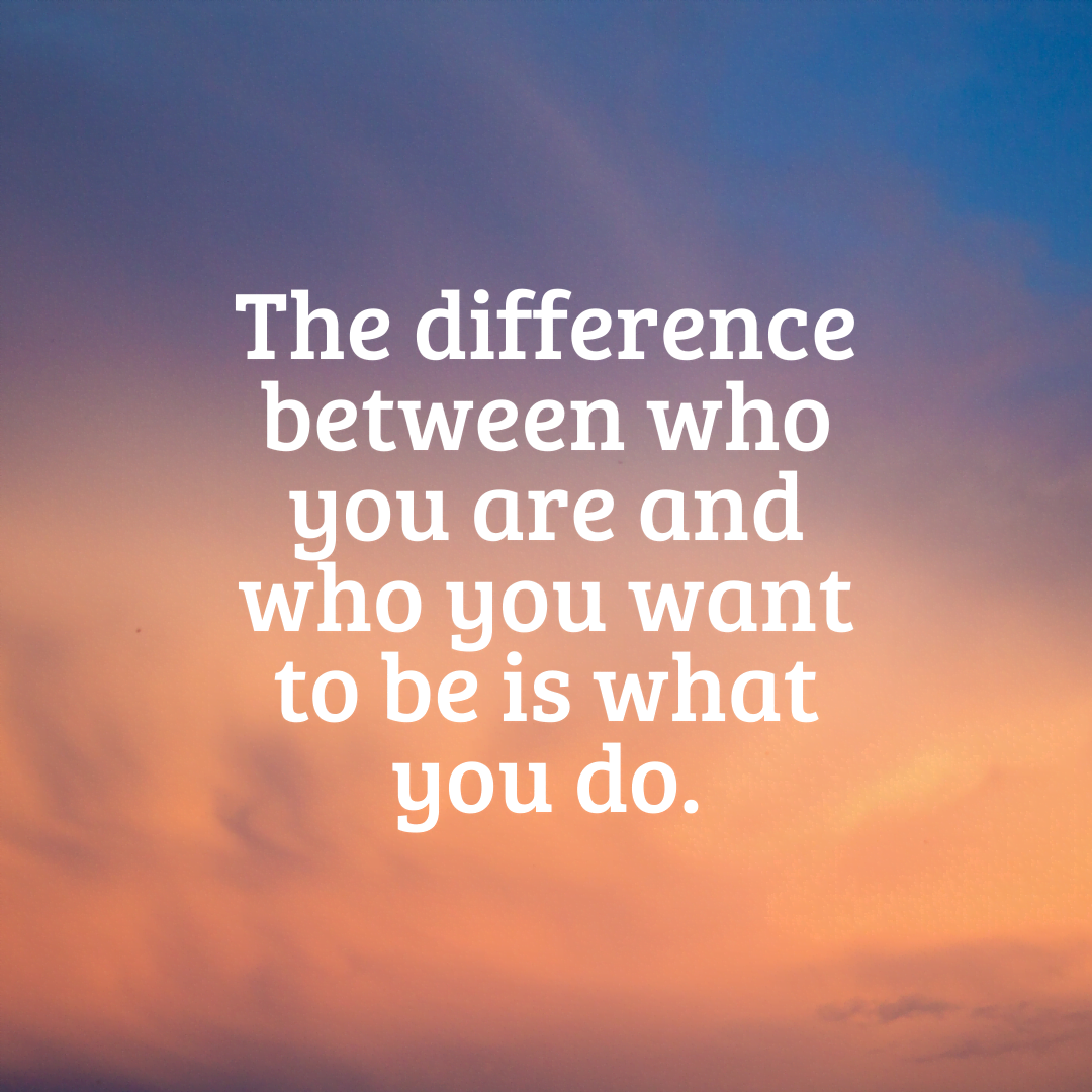You are currently viewing The difference between who you are and who you want to be is what you do.