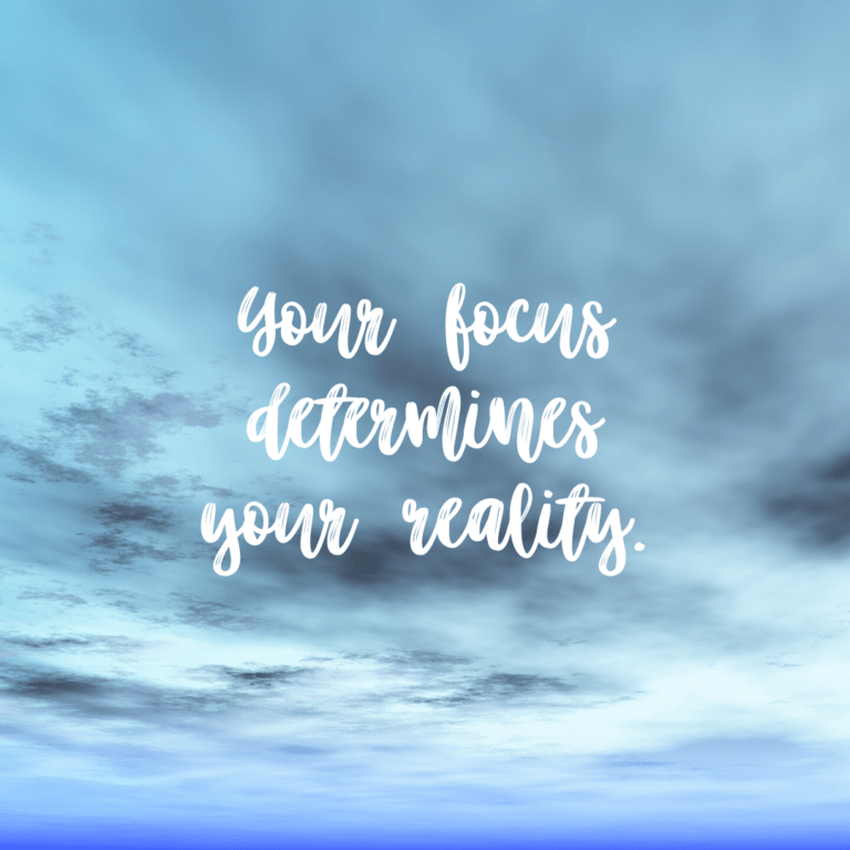 Read more about the article Your focus determines your reality.
