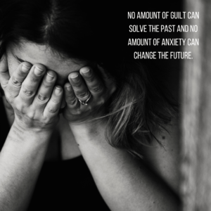 Read more about the article No amount of guilt can solve the past and no amount of anxiety can change the future.