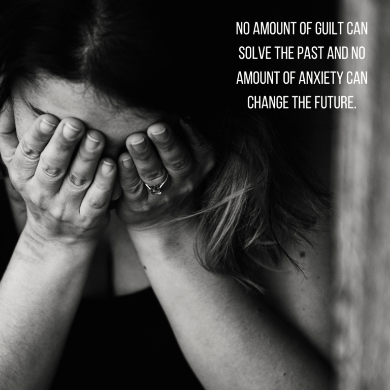 Read more about the article No amount of guilt can solve the past and no amount of anxiety can change the future.