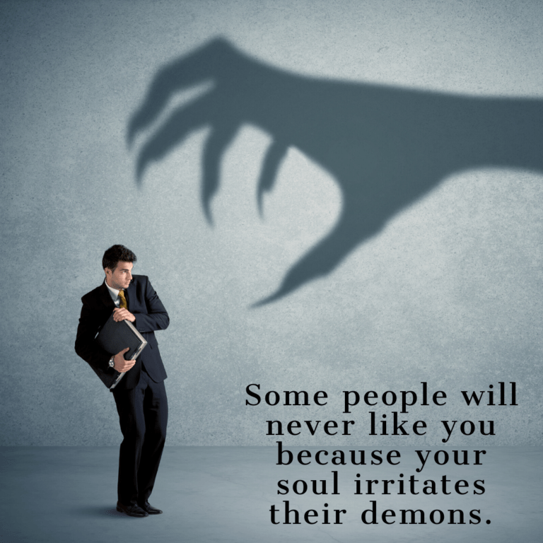 Read more about the article Some people will never like you because your soul irritates their demons.