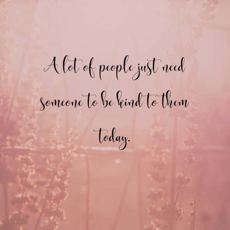 Read more about the article A lot of people just need someone to be kind to them today.