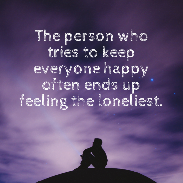 Read more about the article The person who tries to keep everyone happy often ends up feeling the loneliest.