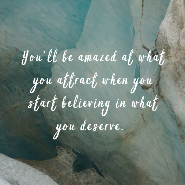 Read more about the article You’ll be amazed at what you attract when you start believing in what you deserve.