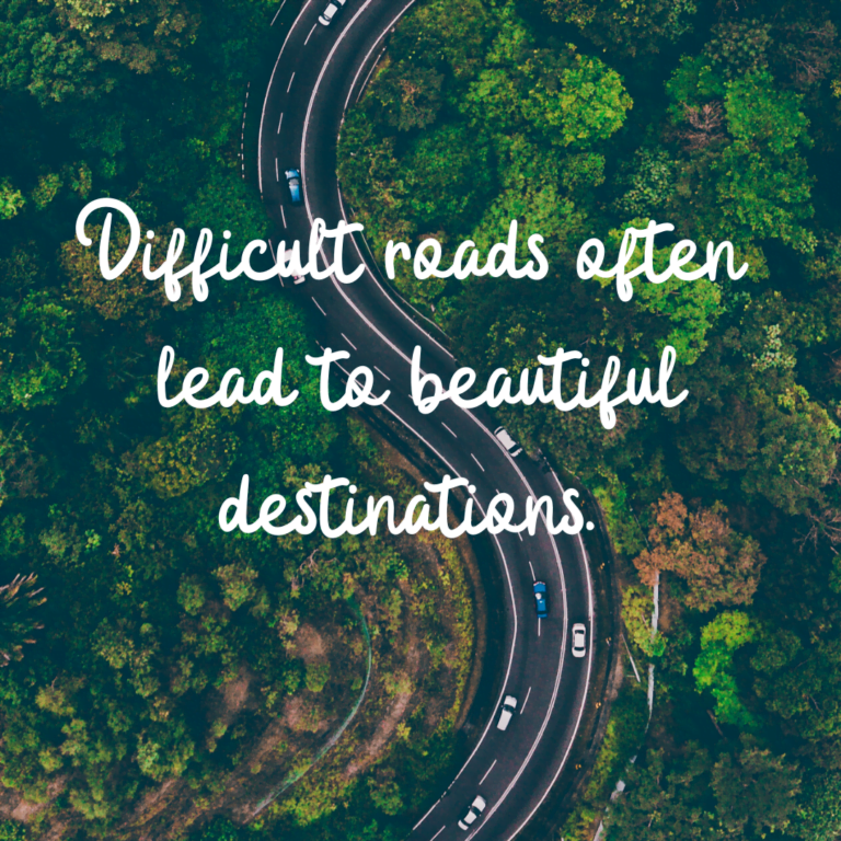 Read more about the article Difficult roads often lead to beautiful destinations.