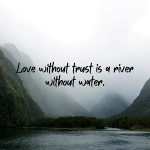 Read more about the article Love without trust is a river without water.
