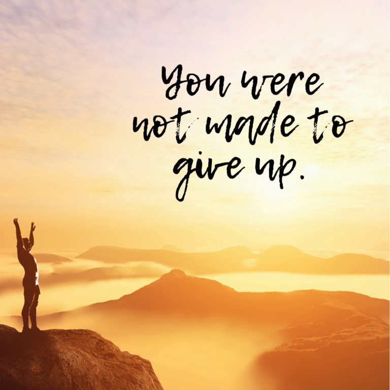 Read more about the article You were not made to give up.