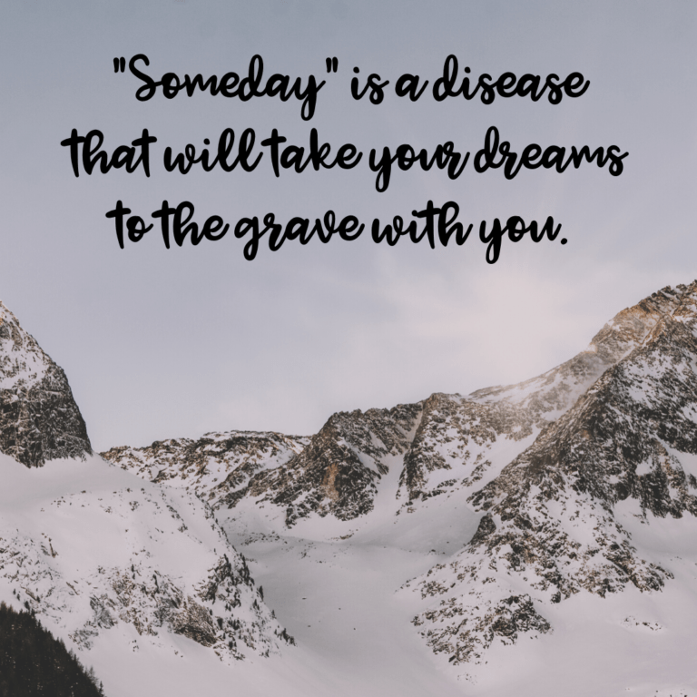 Read more about the article “Someday” is a disease that will take your dreams to the grave with you.