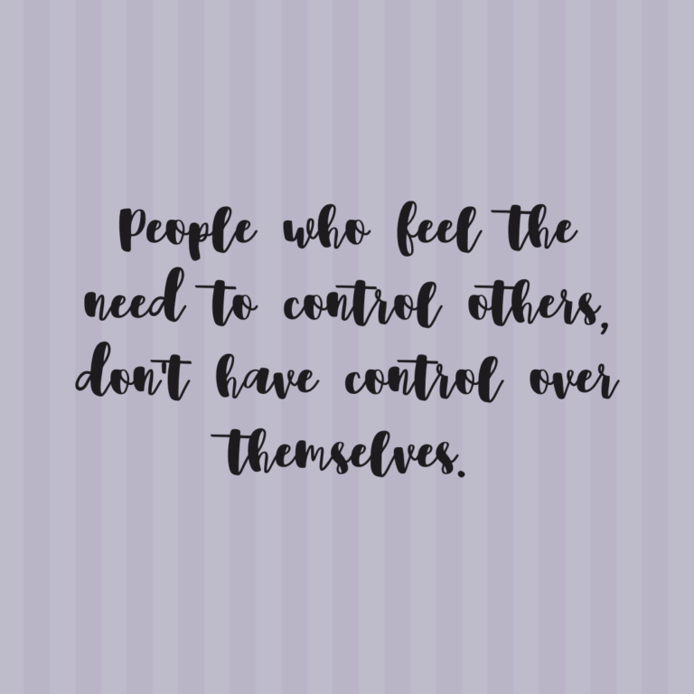 Read more about the article People who feel the need to control others, don’t have control over themselves.