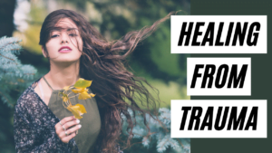 Read more about the article How To Heal from Trauma: Choosing the Change You Do Want