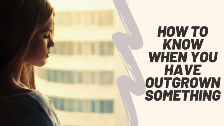 Read more about the article Life Skills: How to Know When You Have Outgrown Something