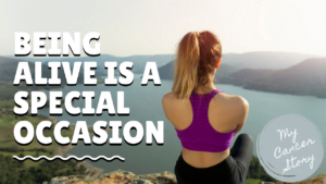 Read more about the article My Cancer Story: Being Alive is a Special Occasion – Storytime