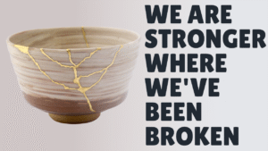 Read more about the article We Are Stronger in the Places Where We’ve Been Broken