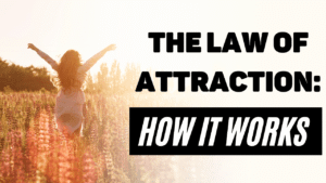 Read more about the article The Law of Attraction: How it Works – What Are You Attracting?