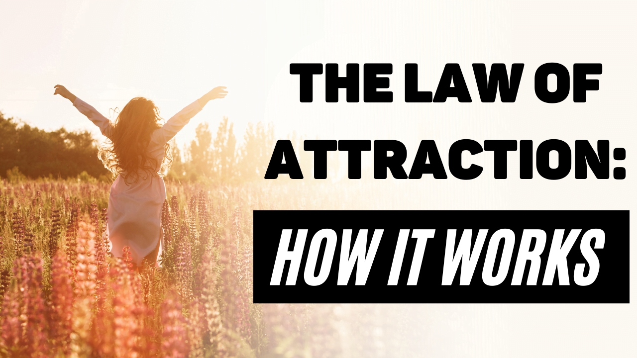 You are currently viewing The Law of Attraction: How it Works – What Are You Attracting?