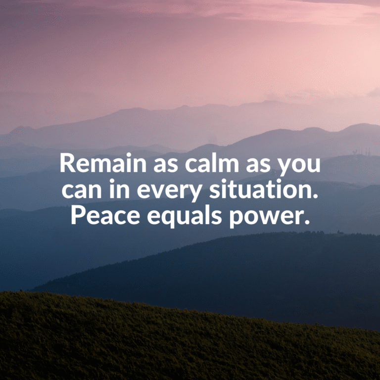 Read more about the article Remain as calm as you can in every situation. Peace equals power.