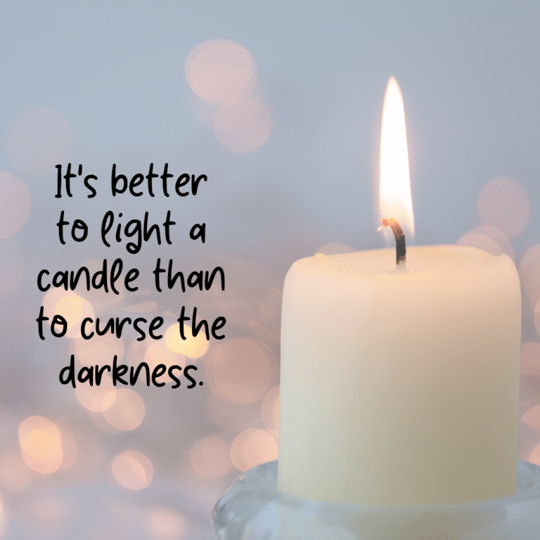 Read more about the article It’s better to light a candle than to curse the darkness.