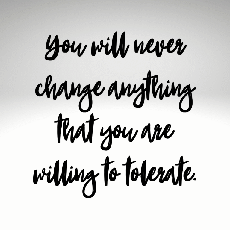 Read more about the article You will never change anything that you are willing to tolerate.