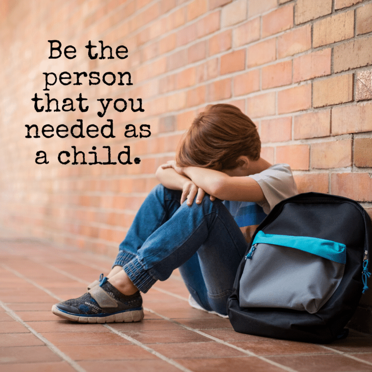Read more about the article Be the person that you needed as a child.