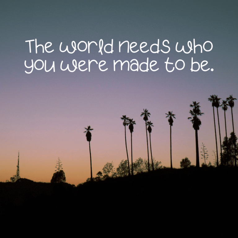 Read more about the article The world needs who you were made to be.