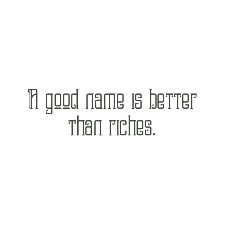 Read more about the article A good name is better than riches.