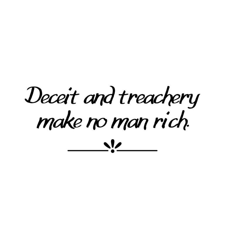Read more about the article Deceit and treachery make no man rich.
