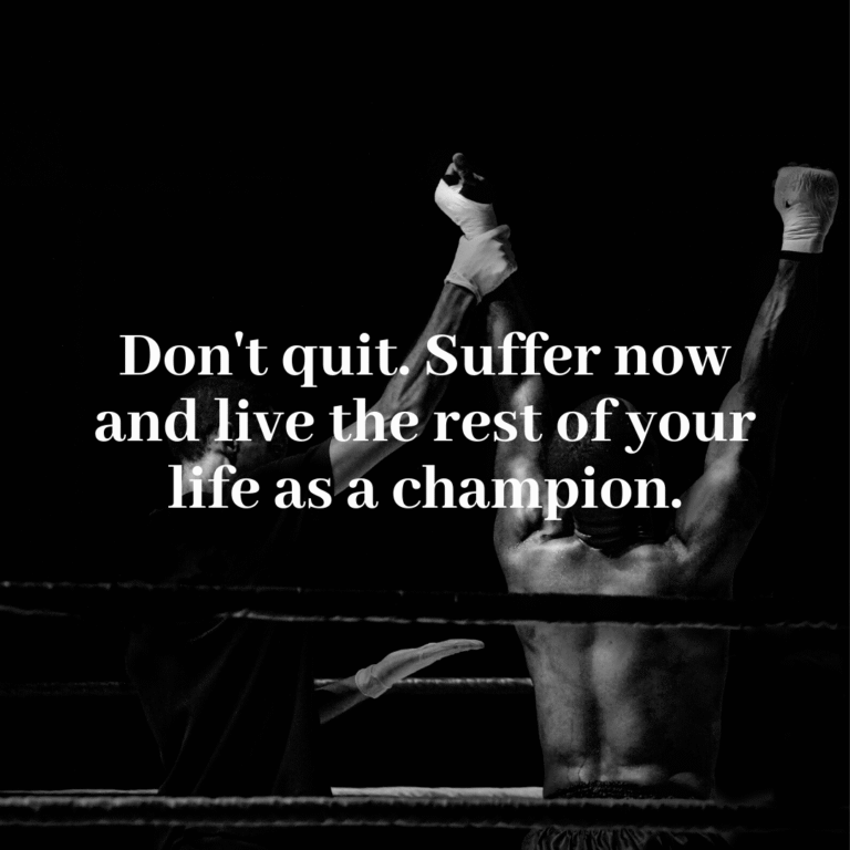 Read more about the article Don’t quit. Suffer now and live the rest of your life as a champion.