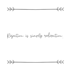 Read more about the article Rejection is simply redirection.