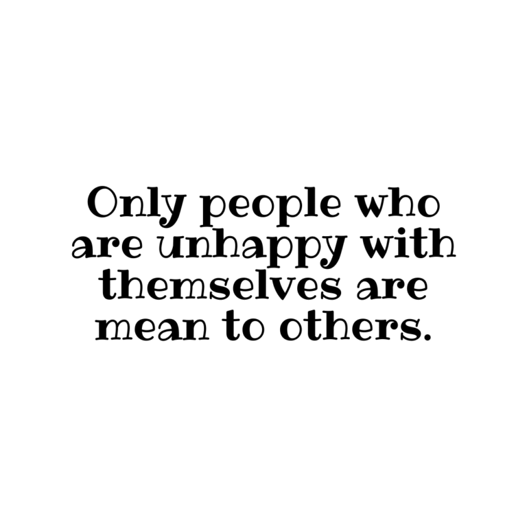 Read more about the article Only people who are unhappy with themselves are mean to others.